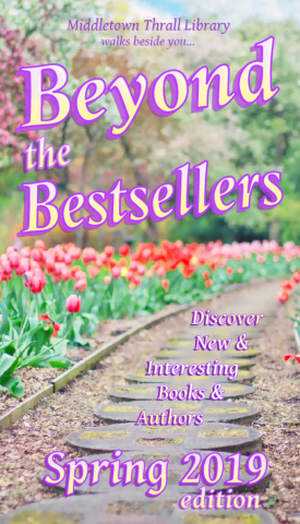 Middletown Thrall Library endears a trail... Beyond the Bestsellers - Discovering New and Interesting Authors - Spring 2019 Edition