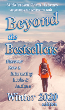 Middletown Thrall Library augments your perspective with... Beyond the Bestsellers - Discovering New and Interesting Authors - Winter 2020 Edition