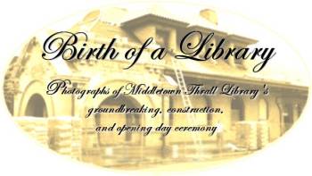 Birth of a Library: Photographs of Middletown Thrall Library's Groundbreaking, Construction, and Opening Day Ceremony.