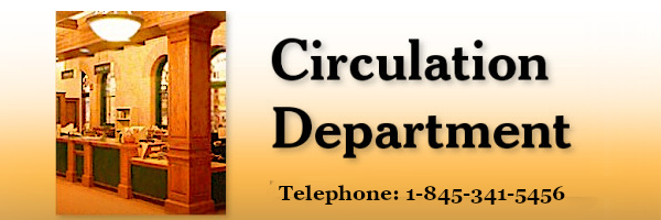 Circulation Department - Telephone: 1-845-341-5456