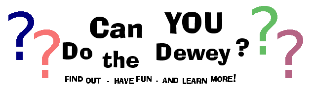 Can you DO THE DEWEY? Find out - Have Fun - and Learn More!